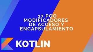 17  POO  Modificadores de acceso y encapsulamiento en Kotlin [upl. by Ydennek]