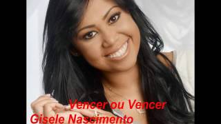 VENCER OU VENCER  GISELE NASCIMENTO [upl. by Bixby]