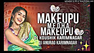 Makeup medha makepulaya dj song remix by dj anurag KARIMNAGAR and dj koushik KARIMNAGAR [upl. by Copp]