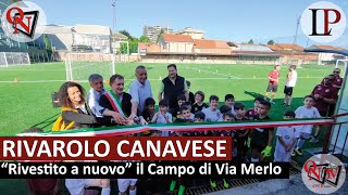 RIVAROLO CANAVESE  quotRivestito a nuovoquot il Campo di Via Merlo [upl. by Ailuig]