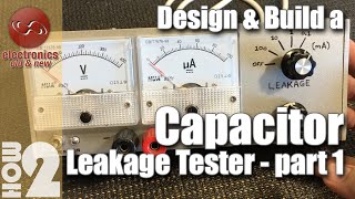 Capacitor leakage tester design amp build DIY  Part 1 [upl. by Dugaid980]