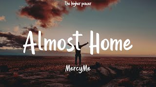 MercyMe  Almost Home Lyrics  1 Hour [upl. by Efi]