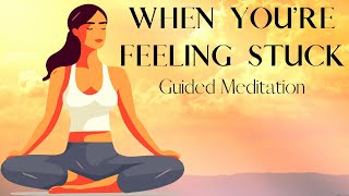 Meditation For When Youre Feeling Stuck [upl. by Virnelli]