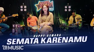 HAPPY ASMARA  SEMATA KARENAMU Official Live Music Video [upl. by Gill]