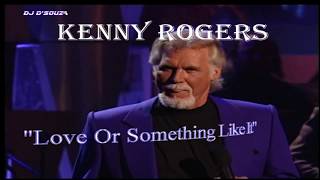 Kenny Rogers  Love or Something  Like it [upl. by Stone649]