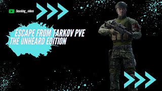 Escape From Tarkov PVE The Unheard Edition [upl. by Yelrebma]