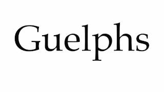 How to Pronounce Guelphs [upl. by Eatnahs]