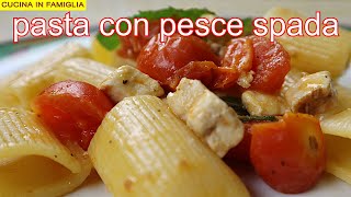 PASTA CON PESCE SPADA E POMODORINI RICETTA FRESCA E PROFUMATISSIMA [upl. by Anitsrik]