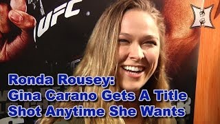 UFC Champ Ronda Rousey Gina Carano Gets A Title Shot Anytime She Wants [upl. by Eleanora]