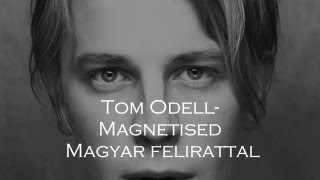 Tom Odell  Magnetised Magyar felirattal [upl. by Ahsiret]