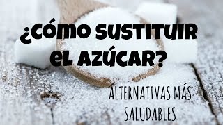 ¿Cómo sustituir el AZÚCAR alternativas más saludables [upl. by Aehtla783]