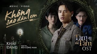 KHÔNG SAO ĐÂU EM OST “TÂM SẮC TẤM”  KHẢI ĐĂNG  OFFICIAL MV [upl. by Balliett]