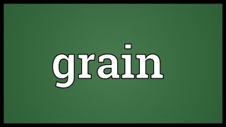 Grain Meaning [upl. by Enibas82]