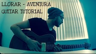 TUTORIAL COMPLETO LLORAR  AVENTURA GUITAR TUTORIALCOMO TOCAR  BACHATA 2018 [upl. by Mendelson927]