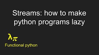 005 functional python Using streams to make python programs lazy [upl. by Nichani841]