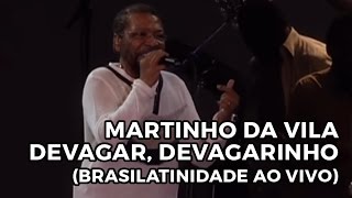 Martinho da Vila  Devagar devagarinho Brasilatinidade Ao Vivo [upl. by Neomah]