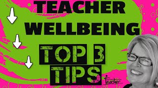 The Three Top Tips For Your Teacher Wellbeing [upl. by Sseb]