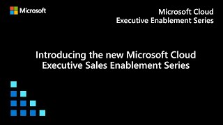 Introducing the new Microsoft Cloud Executive Sales Enablement Series [upl. by Aleakam]