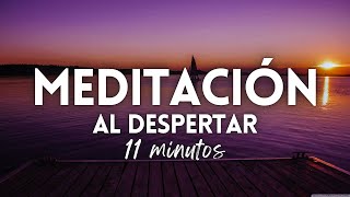 MEDITACIÓN DE LA MAÑANA ☀️ 11 MINUTOS DE ENERGÍAS POSITIVAS AL DESPERTAR PARA UN DÍA HERMOSO ✨ [upl. by Kerrin]