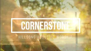 Cornerstone Acoustic Video with Lyrics Hillsong Worship [upl. by Ylahtan]