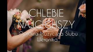 Chlebie najcichszy  Oprawa Wokalna Ĺšlubu WERONIKA [upl. by Miharbi]