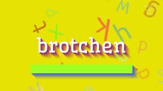 BROTCHEN  HOW TO PRONOUNCE BROTCHEN [upl. by Hazeefah]