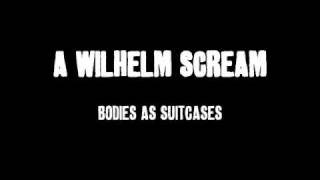 A Wilhelm Scream  Bodies As Suitcases [upl. by Aneger558]