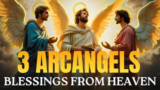 Let the 3 Archangels Bless your Life with This Powerful Prayer [upl. by Bore753]