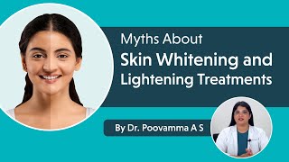 Myths About skin whitening and Lightening Treatments  Dr Poovamma A S [upl. by Ferneau]