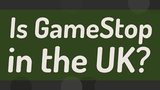 Is GameStop in the UK [upl. by Ecitnerp737]