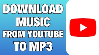 How To Download Music From YouTube To MP3  Full Guide [upl. by Aibat671]