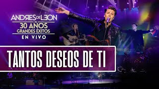 Andrés de León  Tantos deseos de ti en vivo  ESPECIAL 30 AÑOS [upl. by Corney]