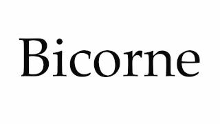 How to Pronounce Bicorne [upl. by Hsreh]