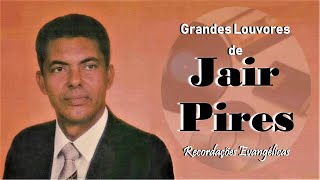 Grandes Louvores de Jair Pires [upl. by Saeger]