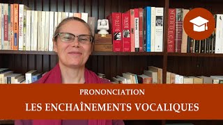 LES ENCHAÎNEMENTS VOCALIQUES  Prononciation [upl. by Nniw724]