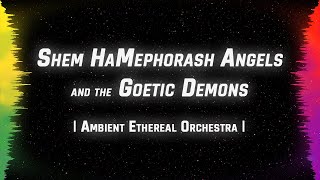 Sounds of the Shem HaMephorash Angels and the Goetic Demons  Ambient Ethereal Orchestra [upl. by Vincents]