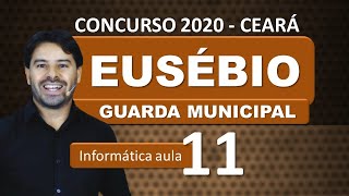 Concurso EUSÉBIO CE 2020 Guarda Municipal  Ceará  Aula 11 Informática [upl. by Laura275]