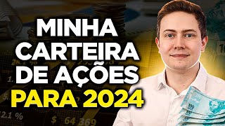 REVELADO MINHA CARTEIRA DE AÇÕES PARA 2024 Veja as 15 ações em que eu invisto [upl. by Wailoo]