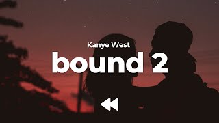 Kanye West  Bound 2 Clean  Lyrics [upl. by Ahtabat]