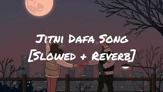 Jitni Dafa Slowed  Reverb   Yasser Desai Bollywood Lofi Song [upl. by Lavern]