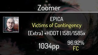 Zoomer 938⭐ EPICA  Victims of Contingency Extra HDDT 9692  1581x FC  1034 PP [upl. by Bathsheba]