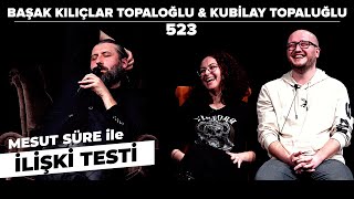 Mesut Süre İle İlişki Testi  Konuklar Başak Kılıçlar Topaloğlu amp Kubilay Topaloğlu [upl. by Pasahow]