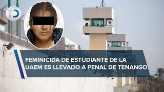 Trasladan al Penal de Tenango a presunto feminicida de estudiante de la UAEMex [upl. by Anigroeg765]