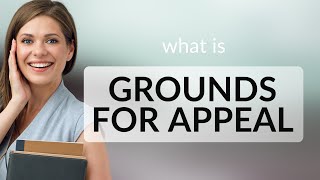 Understanding quotGrounds for Appealquot in Legal English [upl. by Nilesoy]