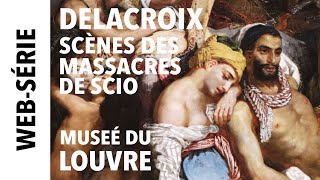 Websérie  Delacroix restauré 3 Scènes des massacres de Scio [upl. by Tammi]