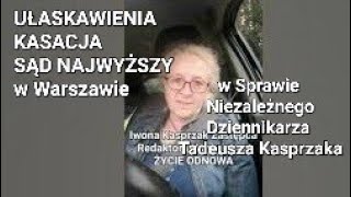 UŁASKAWIENIA KASACJA SĄD NAJWYŻSZY w Sprawie Niezależnego Dziennikarza Tadeusza Kasprzak Link pod [upl. by Mainis59]