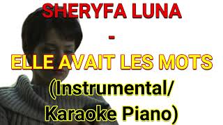 SHERYFA LUNA  ELLE AVAIT LES MOTS InstrumentalKaraoke Piano [upl. by Akeit475]