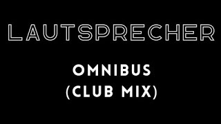 LAUTSPRECHER  OMNIBUS CLUB MIX [upl. by Annaehr]