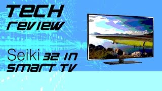 Seiki 32 Inch Smart TV Review [upl. by Enirolf]