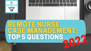 Remote Nurse Case Management TOP 5 QUESTIONS 2022 [upl. by Demetra]